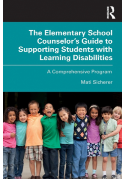 The Elementary School Counselor's Guide to Supporting Students with Learning Disabilities