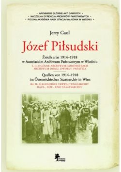 Józef Piłsudski Źródła z lat 1914-1918 w Austriackim Archiwum Państwowym w Wiedniu