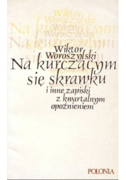 Na kurczącym się skrawku i inne zapiski z kwartalnym opóźnieniem