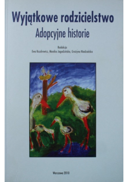Wyjątkowe rodzicielstwo. Adopcyjne historie