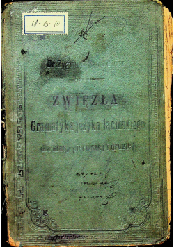 Zwięzła Gramatyka Języka łacińskiego dla kasy pierwszej i drugiej 1903 r