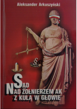 Sąd nad żołnierzem AK z kulą w głowie