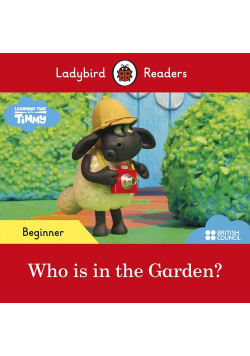 Ladybird Readers Beginner Level Timmy Time Who is in the Garden?