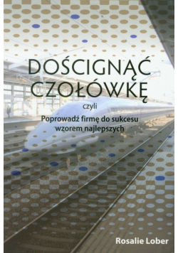 Doścignąć czołówkę czyli poprowadź firmę do sukcesu wzorem najlepszych