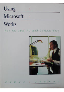 Using Microsoft Works for the IBM PC and Compatibles