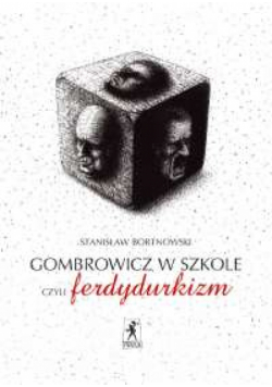 Bortnowski Stanisław - Gombrowicz w szkole, czyli ferdydurkizm