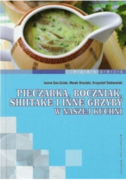 Pieczarka boczniak shiitake i inne grzyby w naszej kuchni