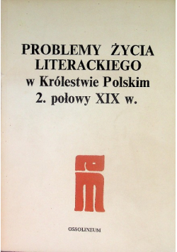 Problemy życia literackiego w Królestwie Polskim 2. połowy XIX wieku