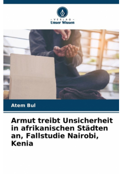 Armut treibt Unsicherheit in afrikanischen Städten an, Fallstudie Nairobi, Kenia