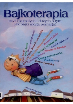 Bajkoterapia czyli dla małych i dużych o tym jak bajki mogą pomagać