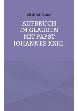Aufbruch im Glauben mit Papst Johannes XXIII.