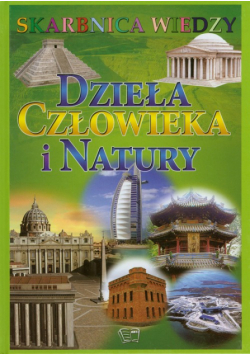 Skarbnica wiedzy Dzieła człowieka i natury