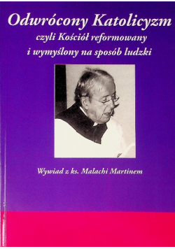 Odwrócony katolicyzm czyli Kościół reformowany i wymyślony na sposób ludzki