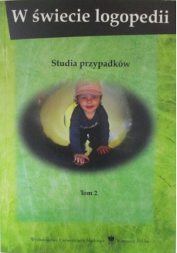 W świecie logopedii. Studia przypadków Tom 2