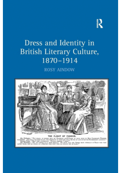 Dress and Identity in British Literary Culture, 1870-1914