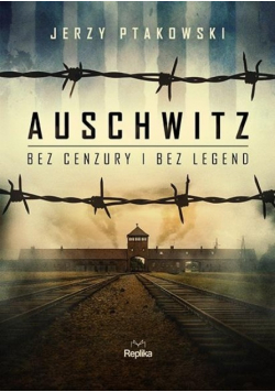 Auschwitz bez cenzury i bez legend