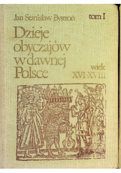 Dzieje obyczajów w dawnej Polsce Tom 1 wiek XVI - XVIII