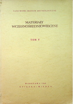 Materiały wczesnośredniowieczne tom V