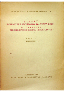 Sekrety archiwów i bibliotek Warszawskich w zakresie rękopiśmiennych źródeł historycznych Tom III