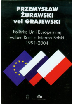 Polityka Unii Europejskiej wobec Rosji a interesy Polski 1991-2004