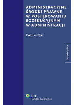 Administracyjne środki prawne w postępowaniu egzekucyjnym w administracji