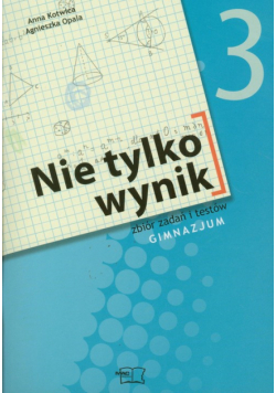 Nie tylko wynik 3 Matematyka Zbiór zadań i testów