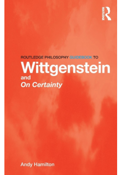 Routledge Philosophy GuideBook to Wittgenstein and On Certainty
