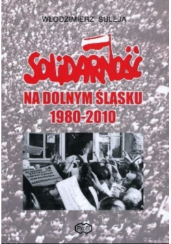 Solidarność na Dolnym Śląsku 1980-2010