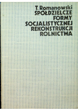 Spółdzielcze formy socjalistycznej rekonstrukcji rolnictwa