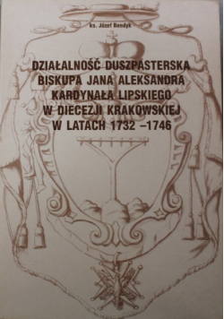 Działalność Duszpasterska Biskupa Jana Aleksandra kardynała LIpskiego w Diecezji Krakowskiej w latach 1732 - 1746
