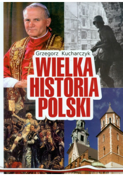 Kucharczyk Grzegorz - Wielka Historia Polski
