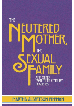 The Neutered Mother, The Sexual Family and Other Twentieth Century Tragedies