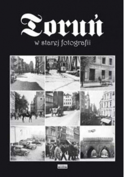 Toruń w starej fotografii