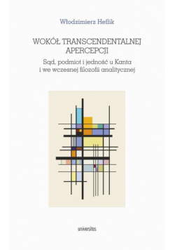Wokół transcendentalnej apercepcji. Sąd, podmiot i jedność u Kanta i we wczesnej filozofii analitycz