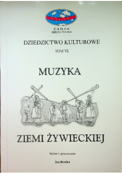 Dziedzictwo kulturowe Muzyka ziemi żywieckiej Tom VI