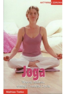 Joga. Więcej relaksu energii i radości życia