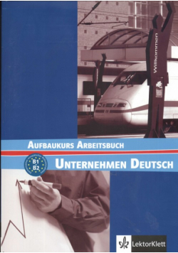 W. - Unternehmen Deutsch Aufbaukurs Arbeitsbuch
