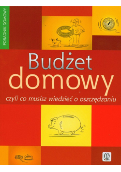 Budżet domowy czyli co musisz wiedzieć o oszczędzaniu