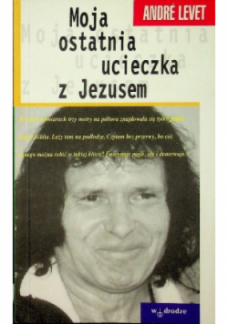 Moja ostatnia ucieczka  z Jezusem