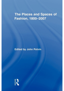 The Places and Spaces of Fashion, 1800-2007