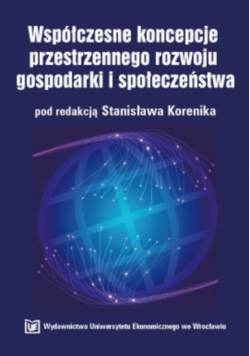 Współczesne koncepcje przestrzennego rozwoju gospodarki i społeczeństwa