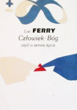 Człowiek Bóg czyli o sensie życia