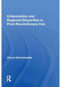 Urbanization And Regional Disparities In Post-revolutionary Iran