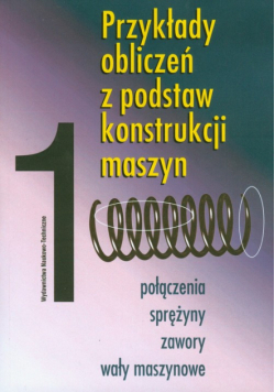 Przykłady obliczeń z podstaw konstrukcji maszyn t.1