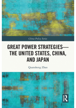 Great Power Strategies - The United States, China and Japan