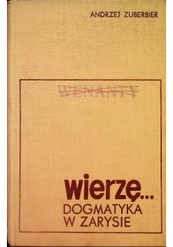 Wierzę Dogmatyka w zarysie