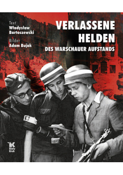 Bartoszewski Władysław - Verlassene Helden des Warschauer Aufstands
