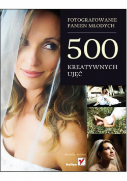 Fotografowanie panien młodych 500 kreatywnych ujęć