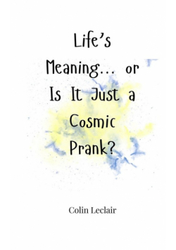 Life's Meaning... or Is It Just a Cosmic Prank?