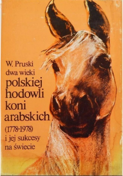 Dwa wieki polskiej hodowli koni arabskich ( 1778 - 1978 ) i jej sukcesy na świecie